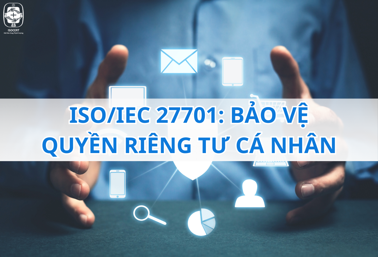 ISO/IEC 27701 - Bảo vệ thông tin cá nhân và quyền riêng tư