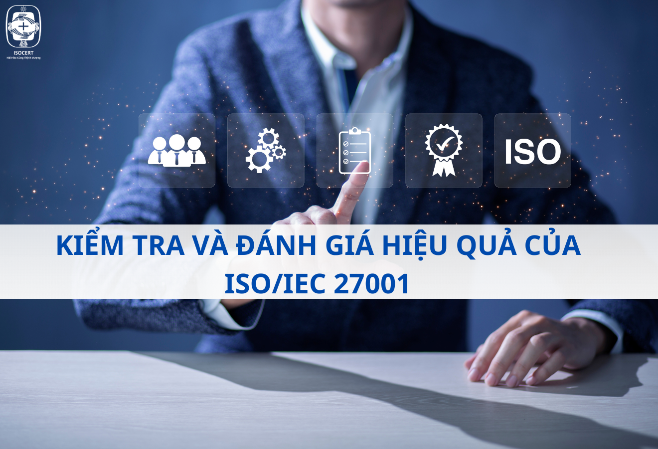 Cách thức kiểm tra và đánh giá hiệu quả của hệ thống quản lý an toàn thông tin theo ISO/IEC 27001