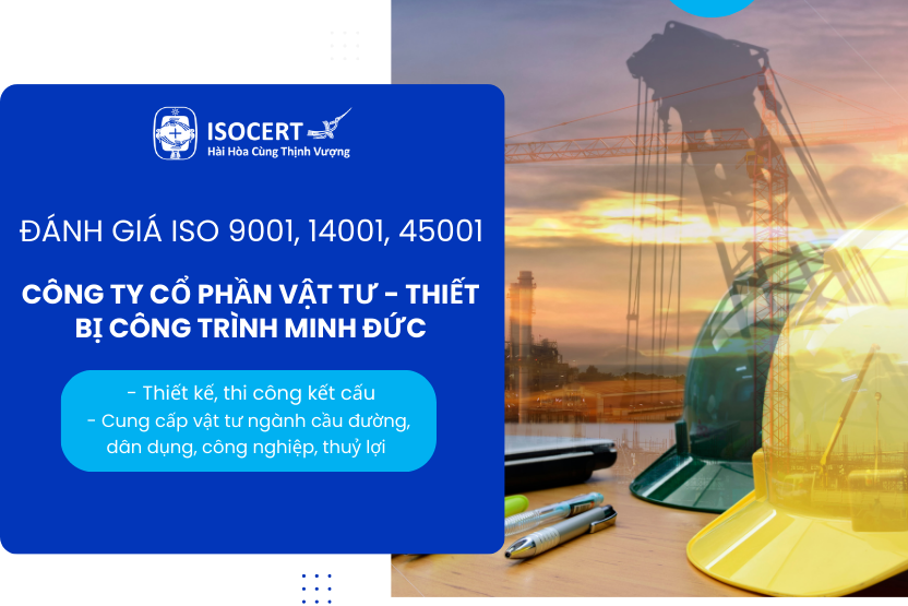 Đánh Giá ISO 9001, 14001, 45001 Tại Công Ty Cổ Phần Vật Tư - Thiết Bị Công Trình Minh Đức