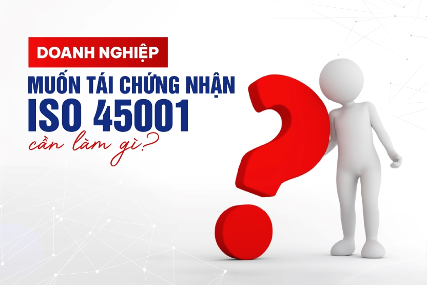 Tái chứng nhận ISO 45001: Quy trình, thời gian, chi phí