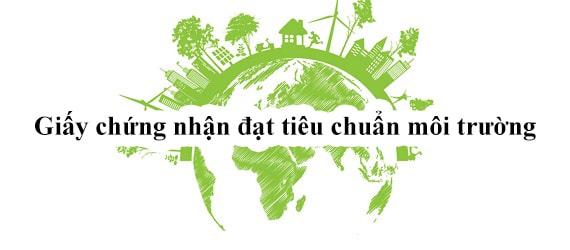 Giấy chứng nhận đạt tiêu chuẩn môi trường - Tìm hiểu chi tiết