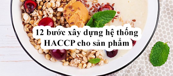 12 bước xây dựng hệ thống HACCP cho sản phẩm