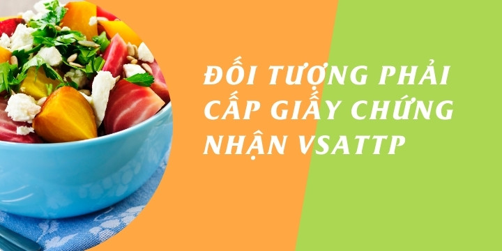 Đối tượng phải cấp giấy chứng nhận cơ sở đủ điều kiện ATTP