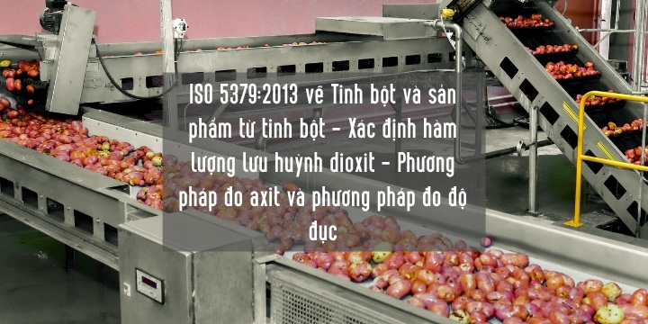 ISO 5379:2013 về Tinh bột và sản phẩm từ tinh bột - Xác định hàm lượng lưu huỳnh dioxit - Phương pháp đo axit và phương pháp đo độ đục