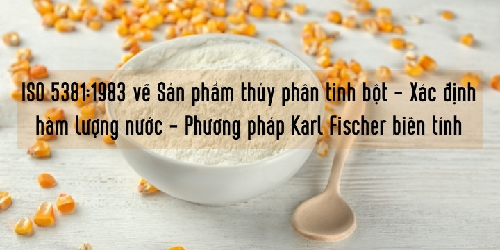ISO 5381:1983 về Sản phẩm thủy phân tinh bột - Xác định hàm lượng nước - Phương pháp Karl Fischer biến tính