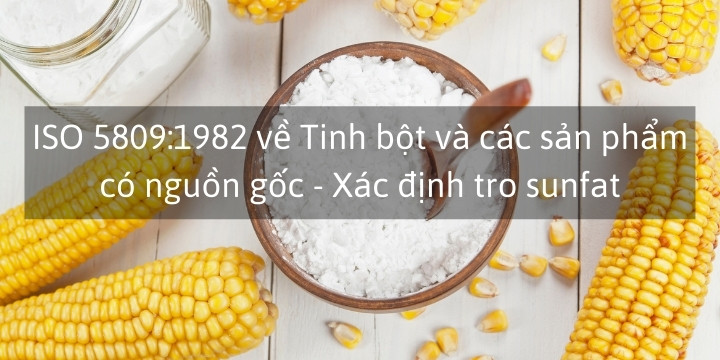 ISO 5809:1982 về Tinh bột và các sản phẩm có nguồn gốc - Xác định tro sunfat