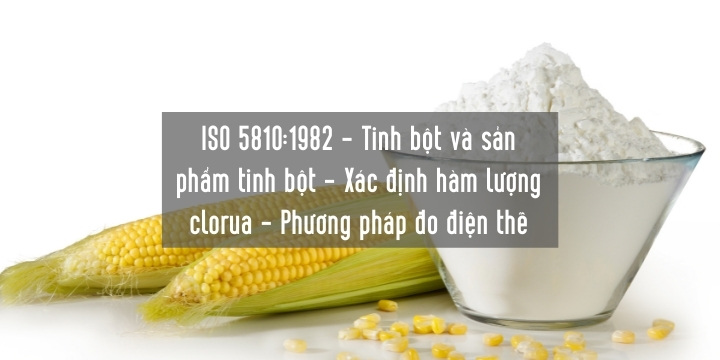 ISO 5810:1982 - Tinh bột và sản phẩm tinh bột - Xác định hàm lượng clorua - Phương pháp đo điện thế.