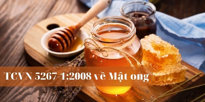 TCVN 5267-1:2008 về Mật ong - Phần 1: Đã qua chế biến và dành cho các sản phẩm tiêu dùng trực tiếp