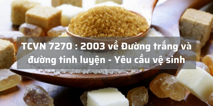 TCVN 7270 : 2003 về Đường trắng và đường tinh luyện - Yêu cầu vệ sinh