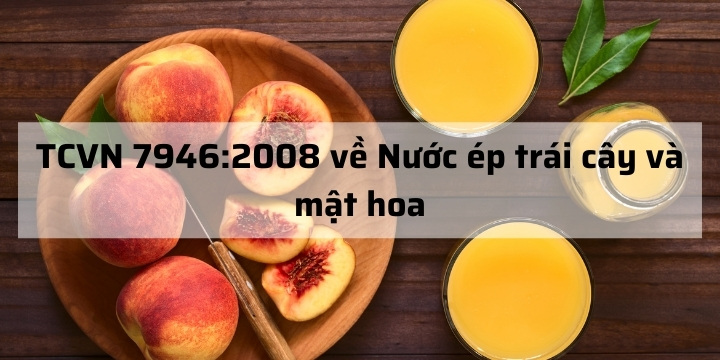 TCVN 7946 : 2008 về Nước ép trái cây và mật hoa