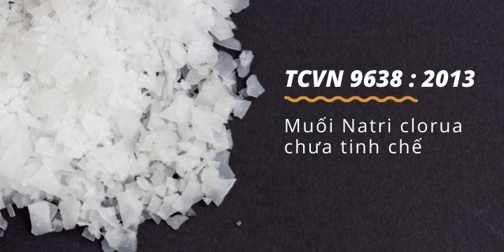 TCVN 9638 : 2013 -  Muối Natri clorua chưa tinh chế