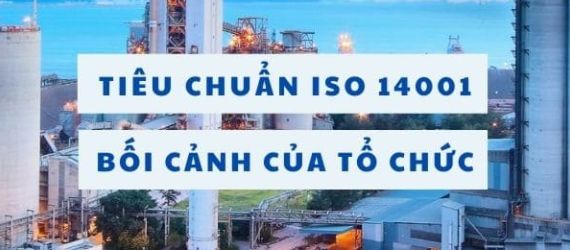 Bối cảnh của tổ chức ISO 14001 - Hiểu thế nào cho đúng?