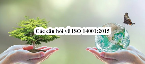 Các câu hỏi về ISO 14001:2015