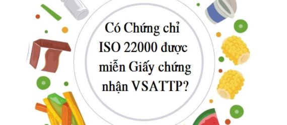 Giải đáp: Có chứng chỉ ISO 22000 được miễn Giấy chứng nhận vệ sinh an toàn thực phẩm - VSATTP?
