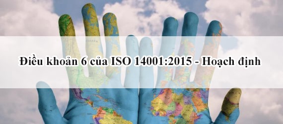 Tiêu chuẩn ISO 14001:2015 - Điều khoản 6: Hoạch định