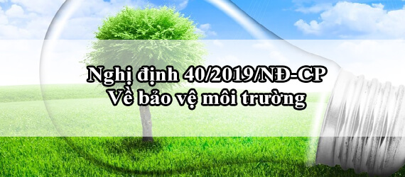 Nội dung Nghị định 40 về môi trường -  Nghị định 40/2019/NĐ-CP