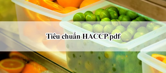 Tiêu chuẩn HACCP pdf - Tiêu chuẩn về an toàn thực phẩm