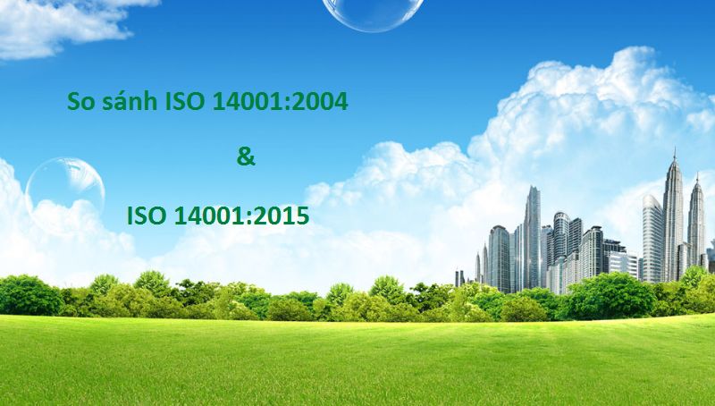 So sánh ISO 14001:2004 và ISO 14001:2015